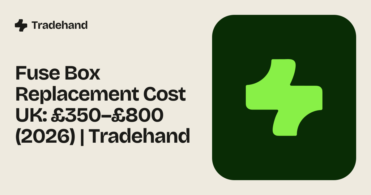 Fuse Box Replacement Cost UK: £350–£800 (2026) | Tradehand